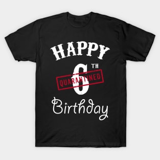 Happy 6th Quarantined Birthday T-Shirt